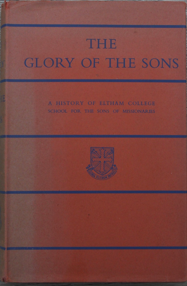 The Glory of the Sons; a History of Eltham College School for the Sons ...