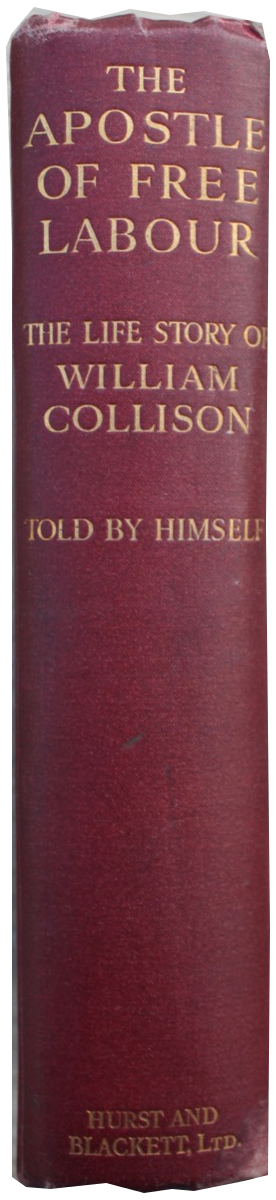 The Apostle of Free Labour: the Life Story of William Collison, Founder and General Secretary of the National Free Labour Association, told by Himself.