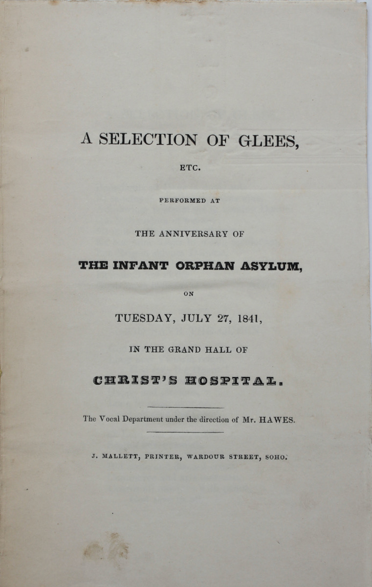 A Selection of Glees, Etc. Performed at the Anniversary of the Infant Orphan Asylum, on Tuesday, July 27, 1841, in the Grand Hall of Christ’s Hospital. The Vocal Department under the direction of Mr. Hawes.