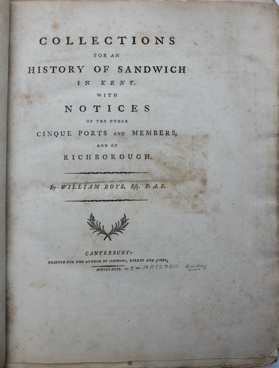 Collections for an History of Sandwich in Kent. With Notices of the Other Cinque Ports and Members of Richborough.