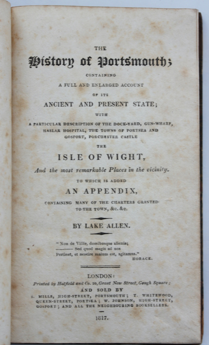 The History of Portsmouth; containing a full and enlarged account of its ancient and present state; with a particular description of the dock-yard, gun-wharf, Haslar hospital, the towns of Portsea and Gosport, Porchester Castle, the Isle of Wight.an appendix containing many of the Charters granted t