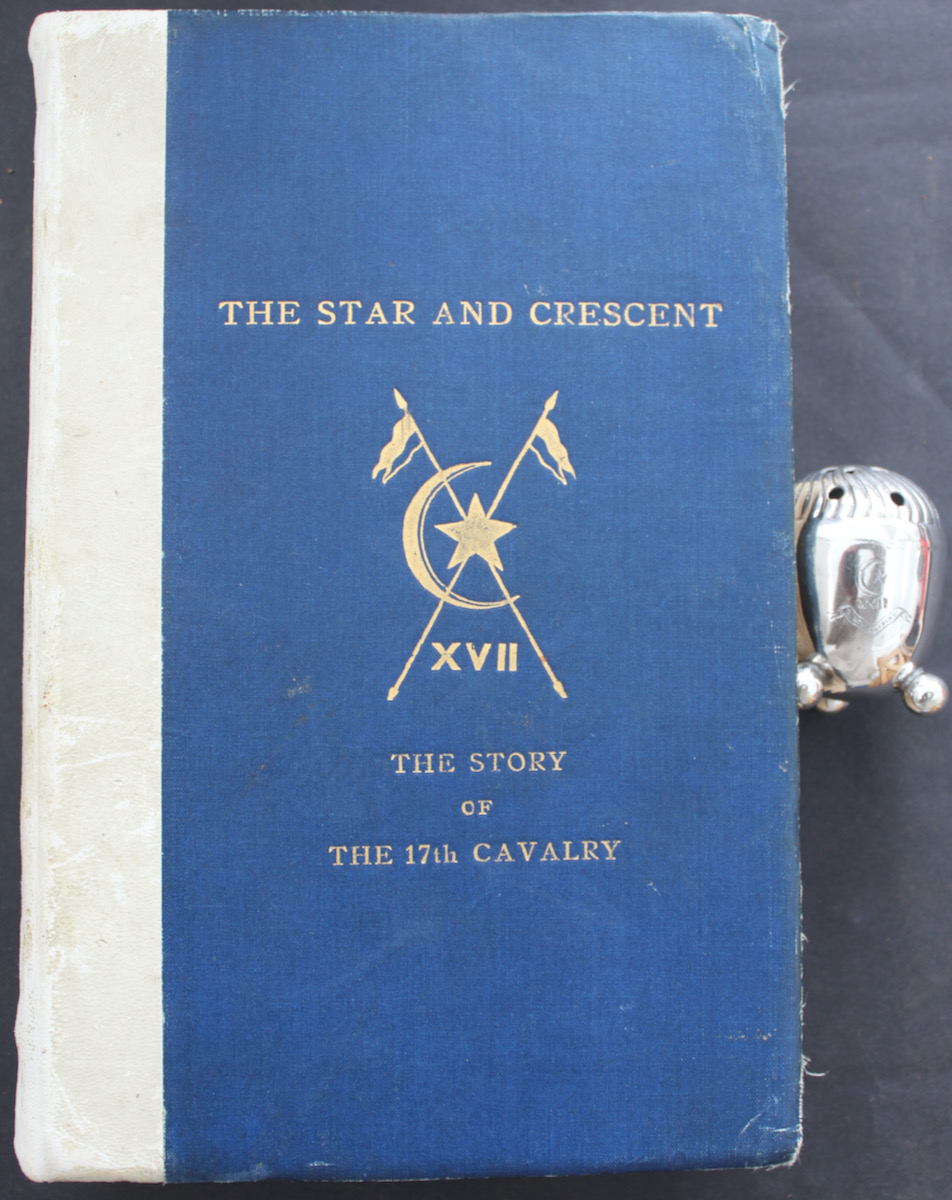 The Star and the Crescent, Being the Story of the 17th Cavalry from 1858 to 1822. [with] Indian Silver Regimental Salt Shaker.