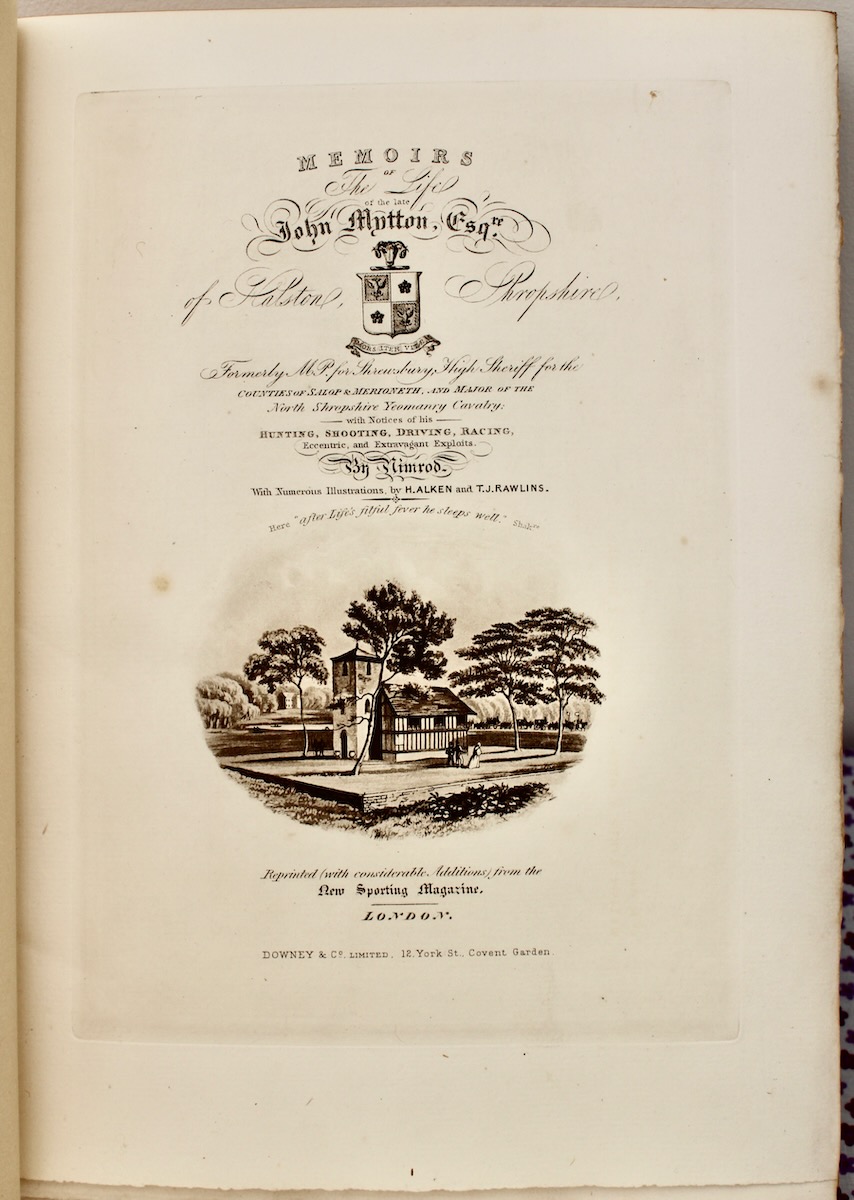Memoirs of the Life of the Late John Mytton, Esq. of Halston, Shropshire. with Notices of his Hunting, Shooting, Driving, Racing, Eccentric and Extravagant Exploits. With Twenty Illustrations by Henry Alken. New Edition with a Memoir of Nimrod by R.S. Surtees.