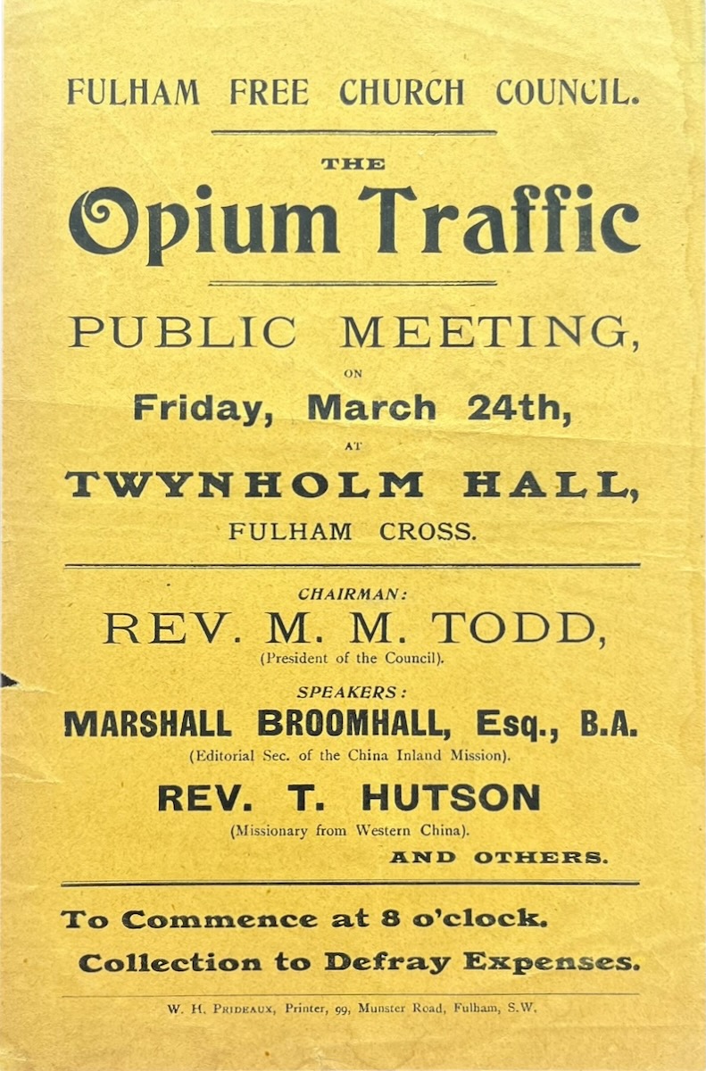 The Opium Traffic. Public Meeting on Friday March 24th at Twynholm Hall, Fulham Cross. Speakers: Marshall Broomhall, Rev. T. Hutson, and others.