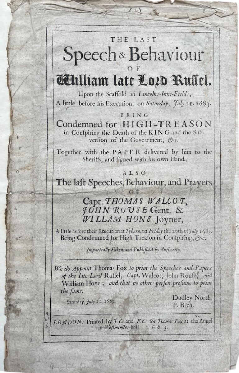 The Last Speech & Behaviour of William late Lord Russel, Upon the Scaffold in Lincolns-Inne-Fields, a little before his Execution, on Saturday, July 21, 1683. Being condemned for High-treason in Conspiring the Death of the King and Subversion of the Government, &c. Together with the Paper de