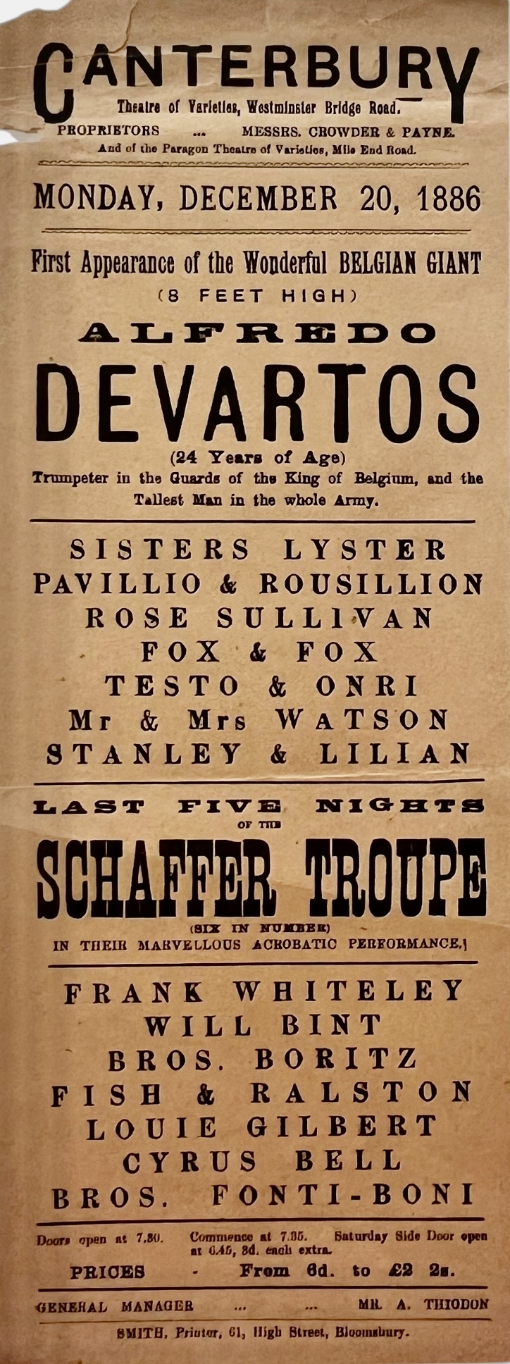 First Appearance of the Wonderful Belgian Giant (8 Feet High) Alfredo Devartos (24 years) Trumpeter in the Guards of the King of Belgium, and the Tallest Man in the whole Army. Schaffer Troupe in their marvellous acrobatic performance. Canterbury Theatre of Varieties. Proprietors Messrs. Crowder &am