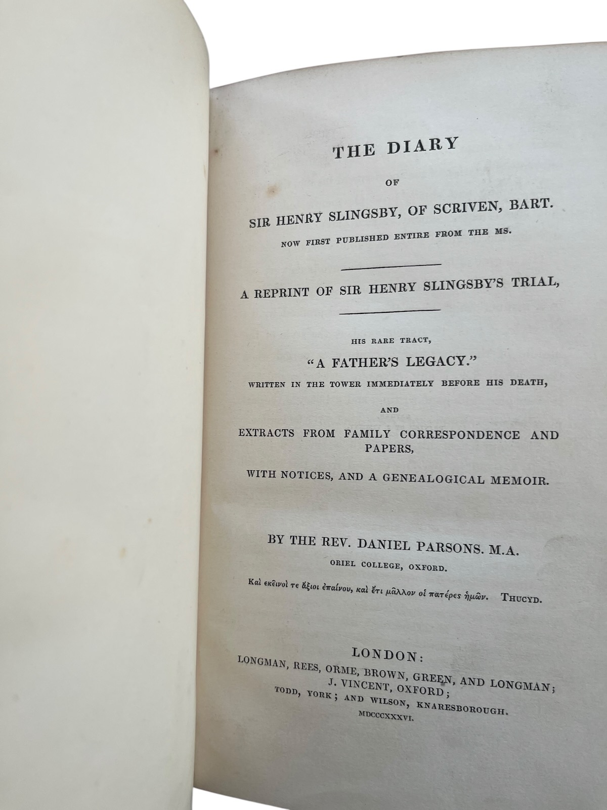 The Diary of Sir Henry Slingsby, of Scriven, Bart. Now First Published Entire from the MS. A Reprint of Sir Henry Slingsby&rsquo;s Trial, His Rare Tract &ldquo;A Father&rsquo;s Legacy&rdquo; Written in the Tower Immediately Before His Death, and Extracts from Family Correspondence and Papers, with N