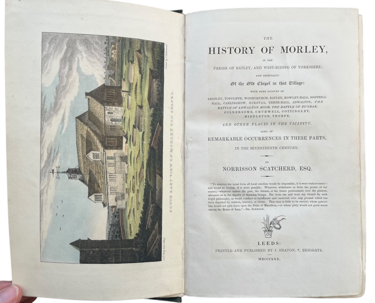 The History of Morley, in the Parish of Batley, and West Riding of Yorkshire; and especially of the Old Chapel in that village: with some account of Ardsley, Topclilffe, Woodchurch, Batley.