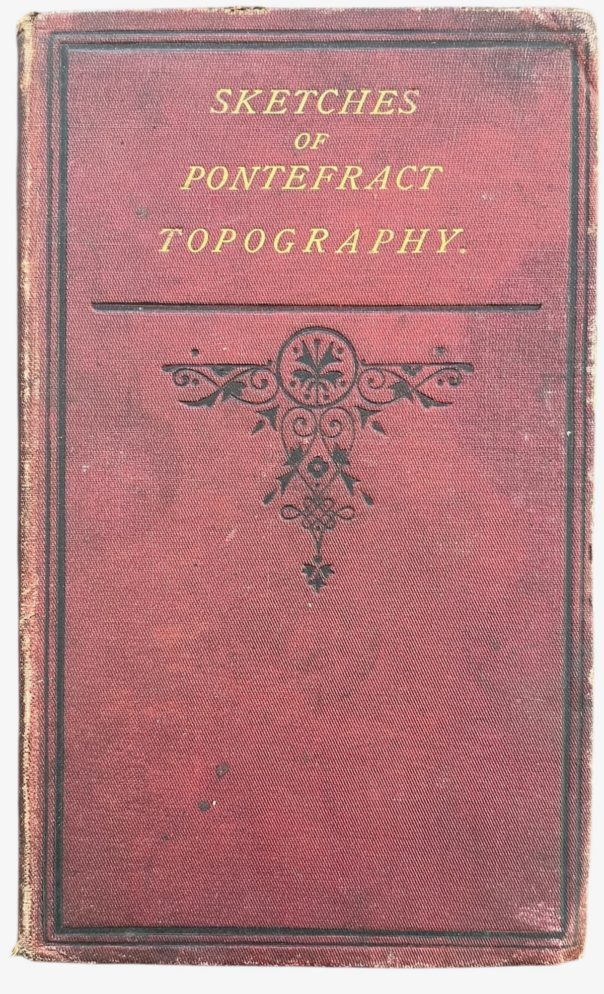 A Few Sketches of Pontefract Topography. [From the Pontefract Advertiser]
