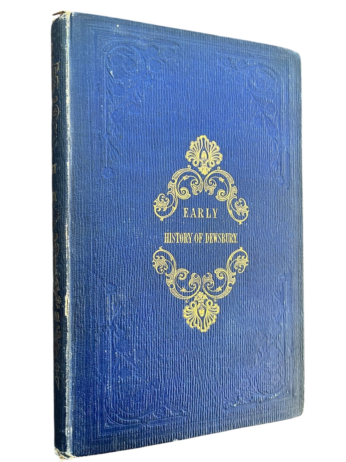 The Early History of Dewsbury, in the West-Riding of the County of York: Including a Sketch of the Introduction of Christianity into Northumbria. To Which are Added, with notes, Dr. Whittaker&rsquo;s Account of Dewsbury.and His Dissertation on the Origins and Progress of Domestic Architecture: and a