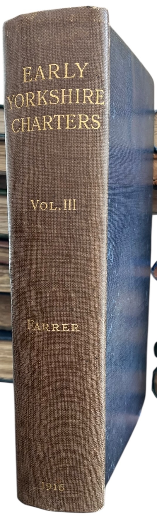 Early Yorkshire Charters, Being a Collection of Documents Anterior to the Thirteenth Century Made From the Public Records, Monastic Chartularies, Roger Dodsworth&rsquo;s Manuscripts and Other Available Sources. Vol. III.