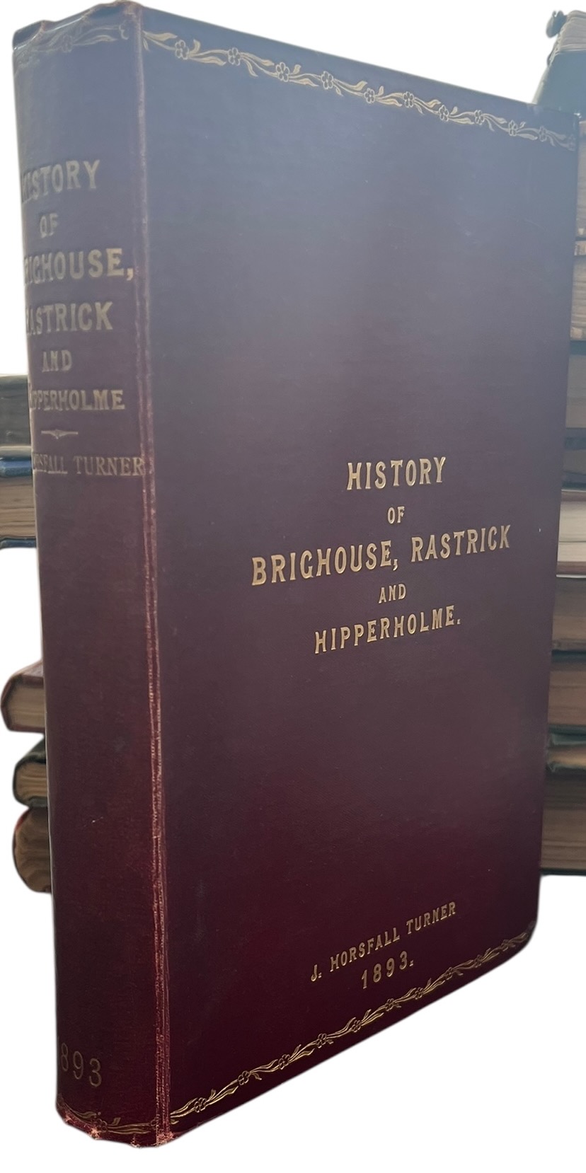 The History of Brighouse, Rastrick, and Hipperholme; With Manorial Notes on Coley, Lightcliffe, Northowram, Shelf, Fixby, Clifton and Kirklees.