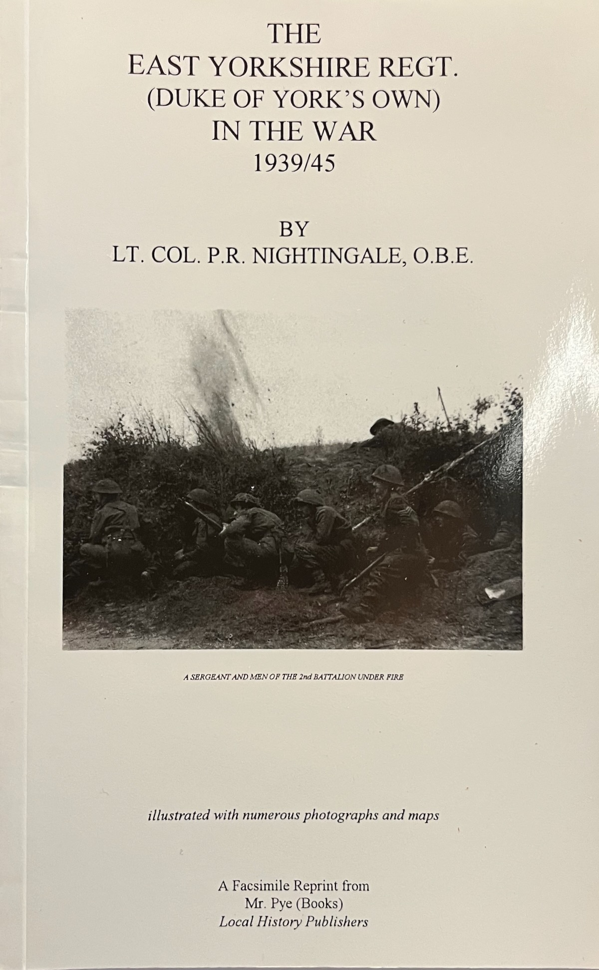 A History of the East Yorkshire Regiment (Duke of York&rsquo;s Own) in the War of 1939 - 1945.