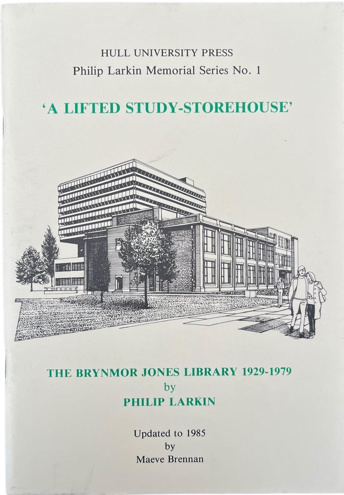 &lsquo;A Lifted Study-Storehouse&rsquo; The Brynmor Jones Library 1929-1979, updated to 1985 with an appreciation of Philip Larkin as Librarian by Maeve Brennan