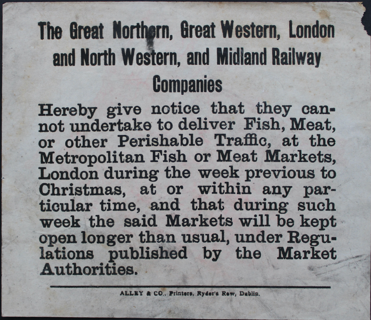 The Great Northern, Great Western, London and North Western, and Midland Railway Companies Hereby give notice that they cannot undertake to deliver Fish, Meat, or other Perishable Traffic, at the Metropolitan Fish or Meat Markets, London during the week previous to Christmas.