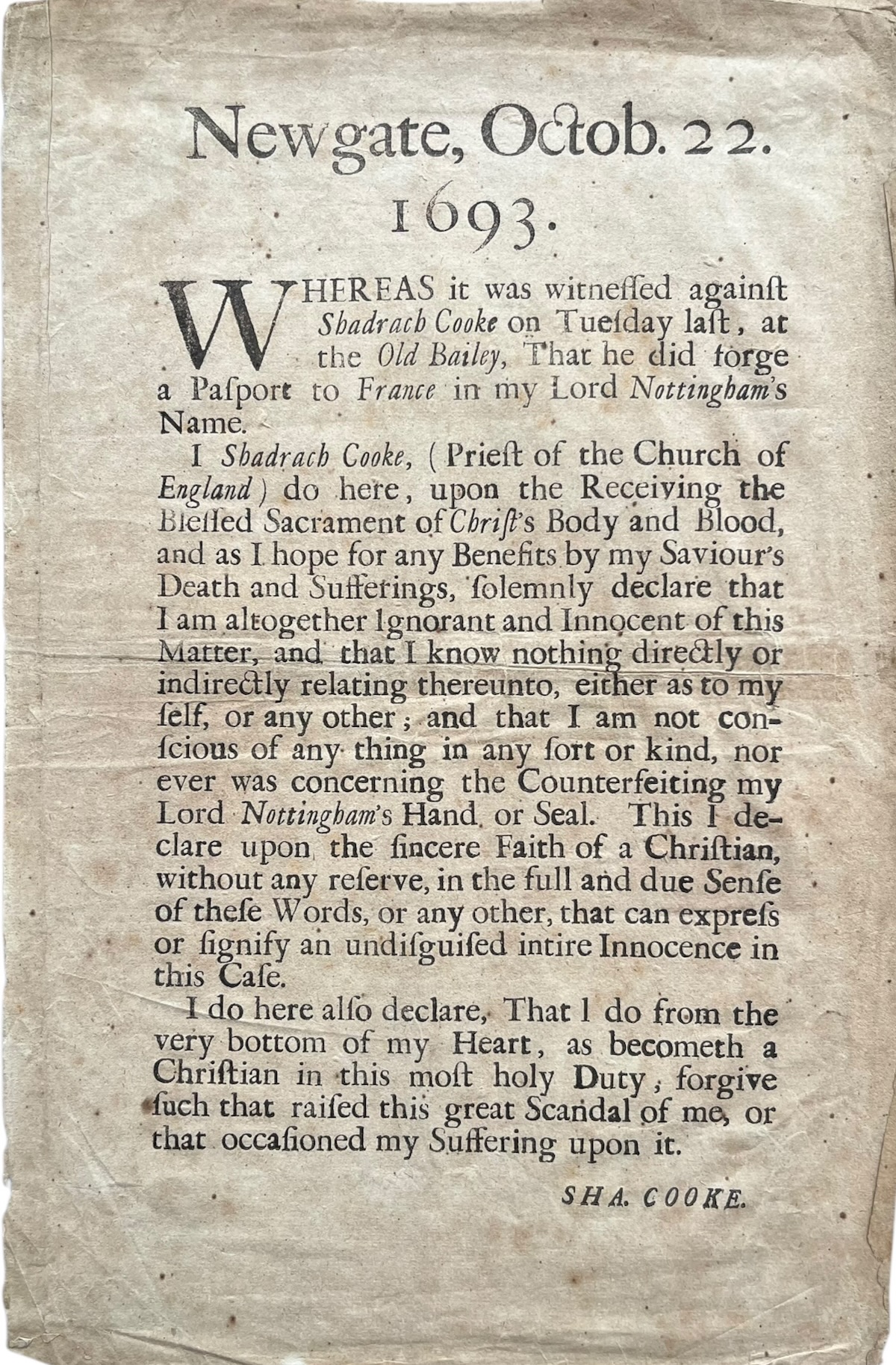 Newgate, Octob. 22. 1693. Whereas it was witnessed against Shadrach Cooke. [A solemn declaration by S. Cooke that he did not forge a passport to France in Lord Nottingham's name.]