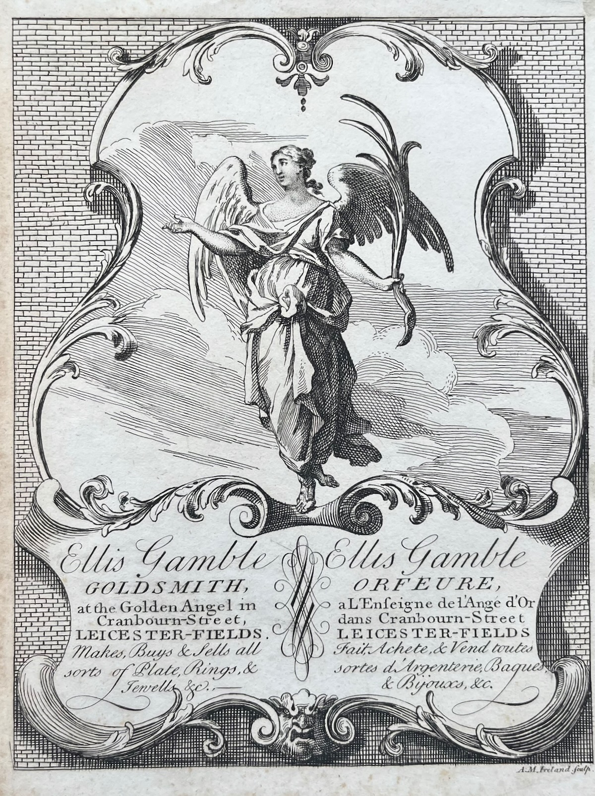 Ellis Gamble Goldsmith at the Golden Angel in Cranbourn Street, Leicester Fields. Makes, Buys & Sells all sorts of Plate, Rings, Jewells &c.
