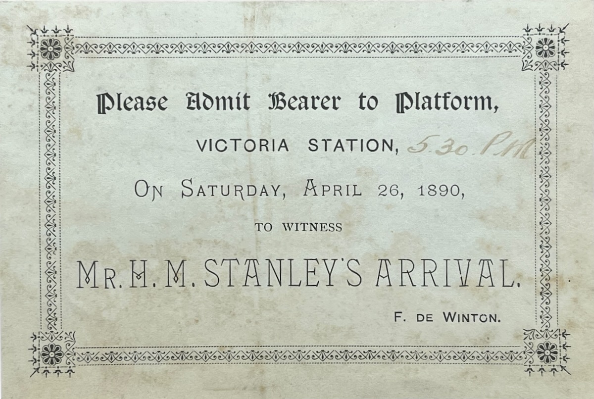 Please Admit Bearer to Platform Victoria Station 5.30 PM On Saturday, April 26, 1890, to Witness Mr. H.M. Stanley&rsquo;s Arrival.