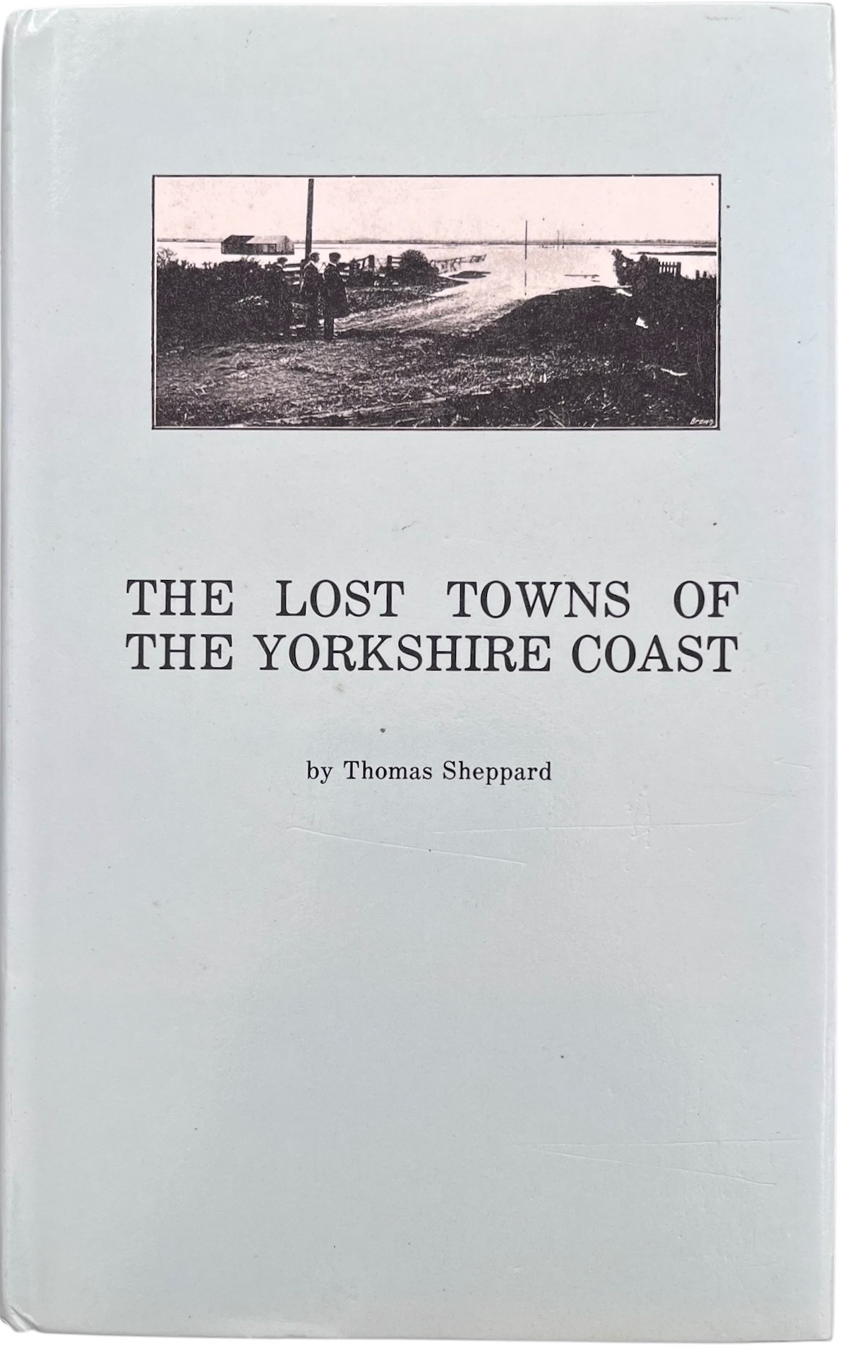 The Lost Towns of the Yorkshire Coast, and Other Chapters Bearing Upon the Geography of the District.