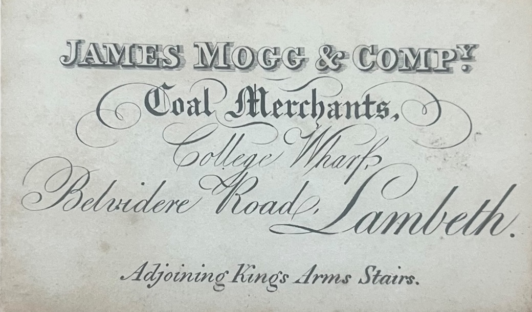 James Mogg & Compy. Coal Merchants, College Wharf, Belvidere Road, Lambeth. Adjoining Kings Arms Stairs.