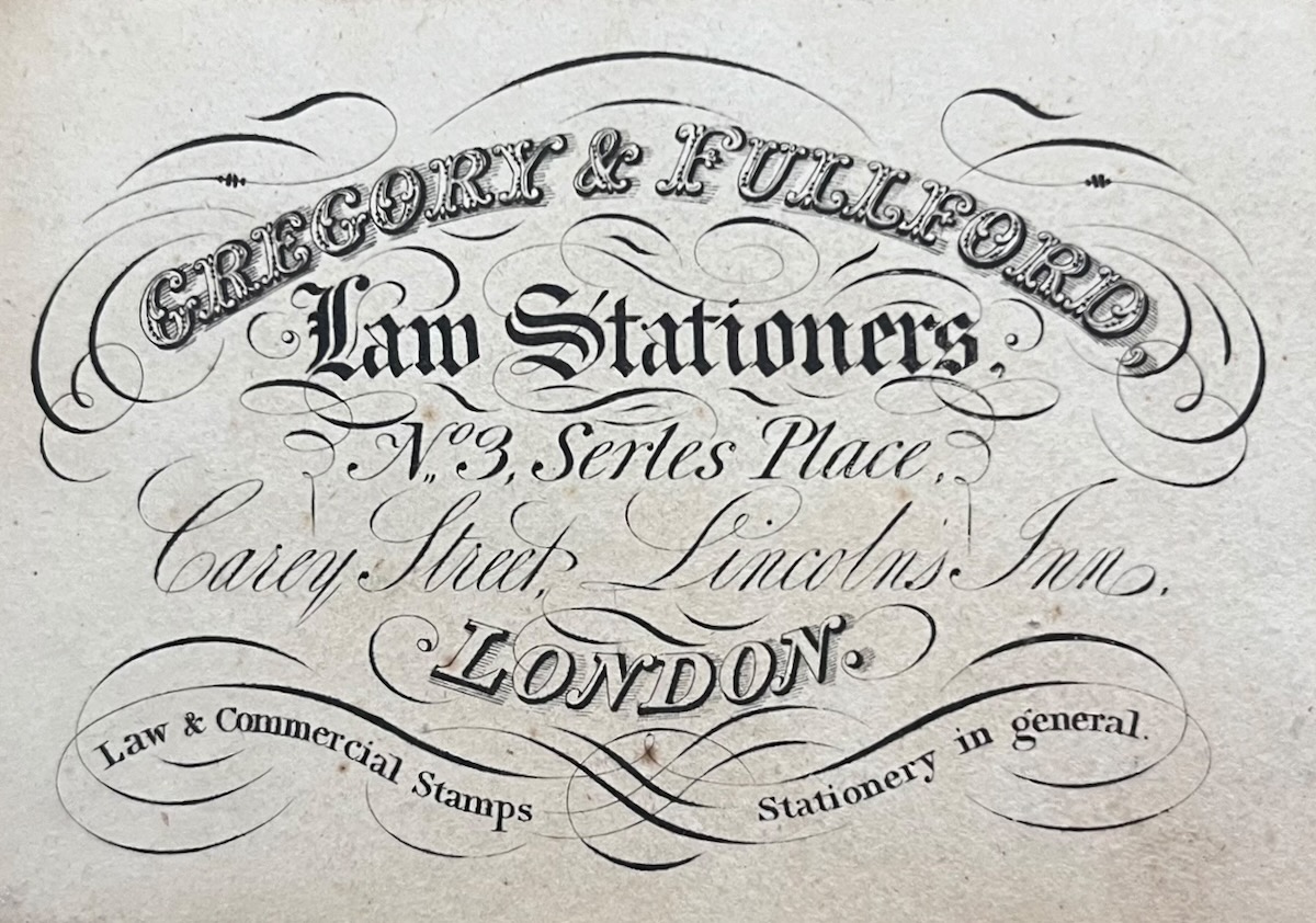 Gregory & Fullford, Law Stationers, No. 3, Serles Place, Carey Street, Lincoln&rsquo;s Inn, London. Law & Commercial Stamps, stationery in general.