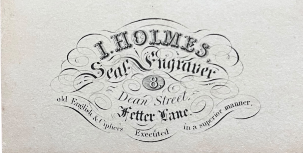 I. Holmes, Seal Engraver, 8 Dean Street, Fetter lane. Old English & Ciphers Executed in a superior manner.