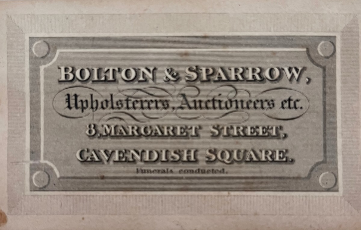 Bolton & Sparrow, Upholsterers, Auctioneers, etc. 8, Margaret Street, Cavendish Square. Funerals Conducted.