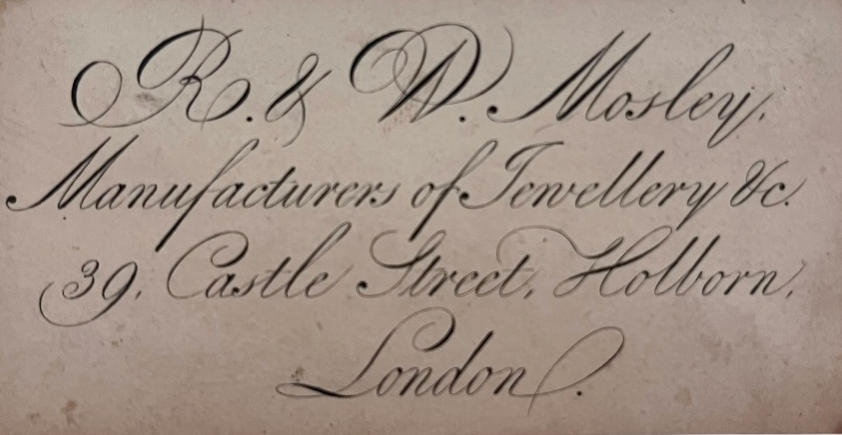 R. & W. Mosley, Manufacturer of Jewellery, &c. 39, Castle Street, Holborn, London.